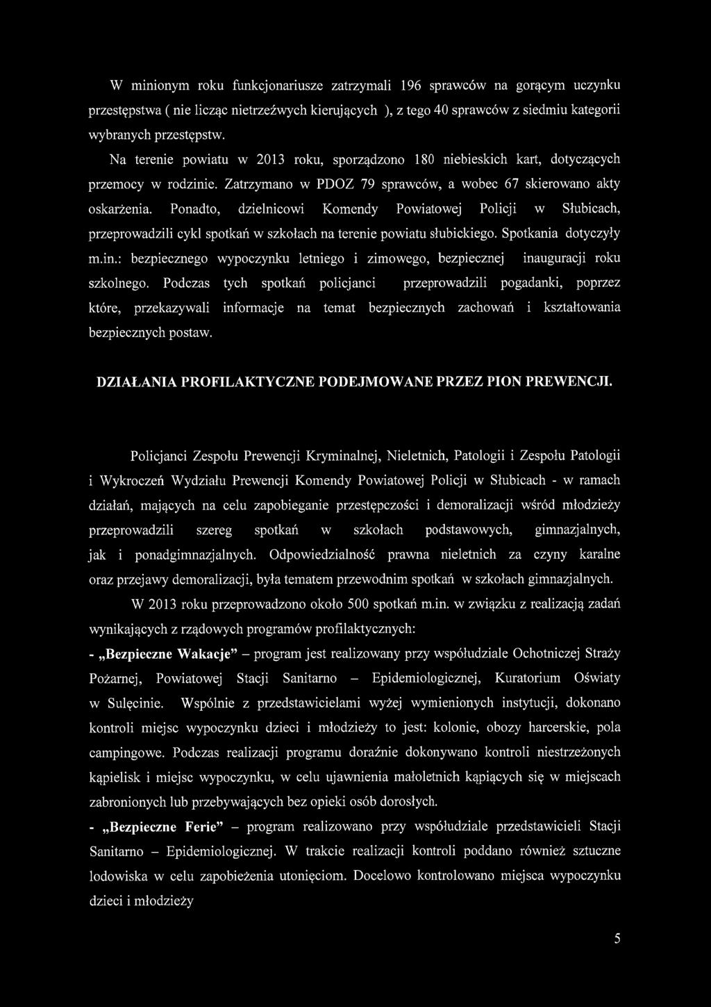 Ponadto, dzielnicowi Komendy Powiatowej Policji w Słubicach, przeprowadzili cykl spotkań w szkołach na terenie powiatu słubickiego. Spotkania dotyczyły m.in.