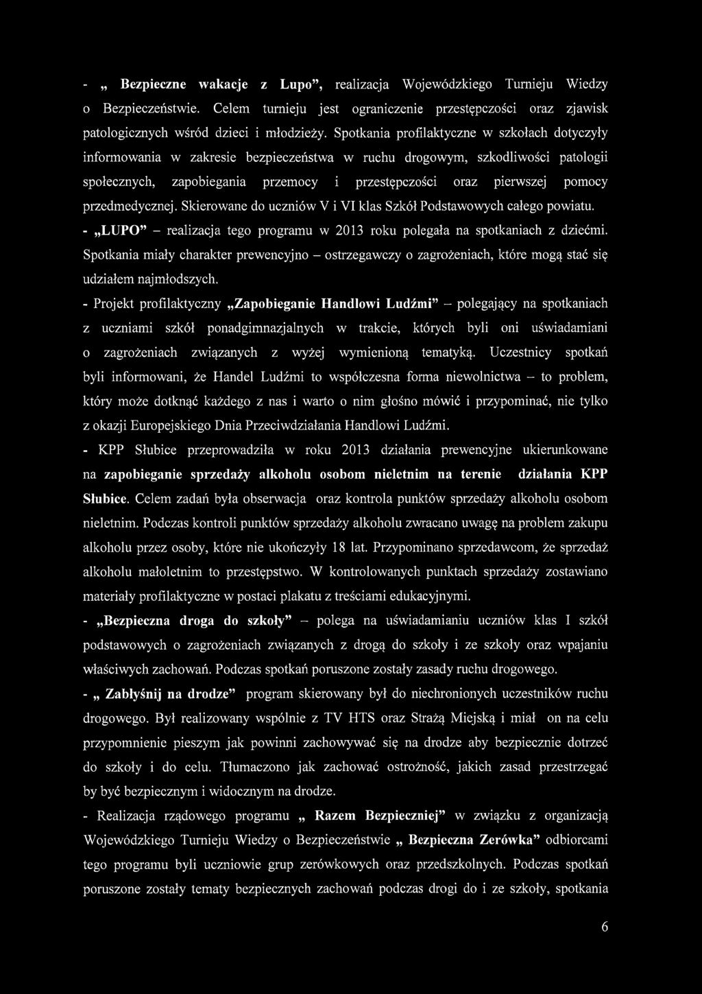 przedmedycznej. Skierowane do uczniów V i VI klas Szkół Podstawowych całego powiatu. - LUPO - realizacja tego programu w 2013 roku polegała na spotkaniach z dziećmi.