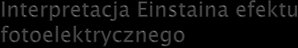 Brak emisji fotoelektronów dla częstotliwości niższych niż częstotliwość progowa f c (charakterystycznej dla materiału).