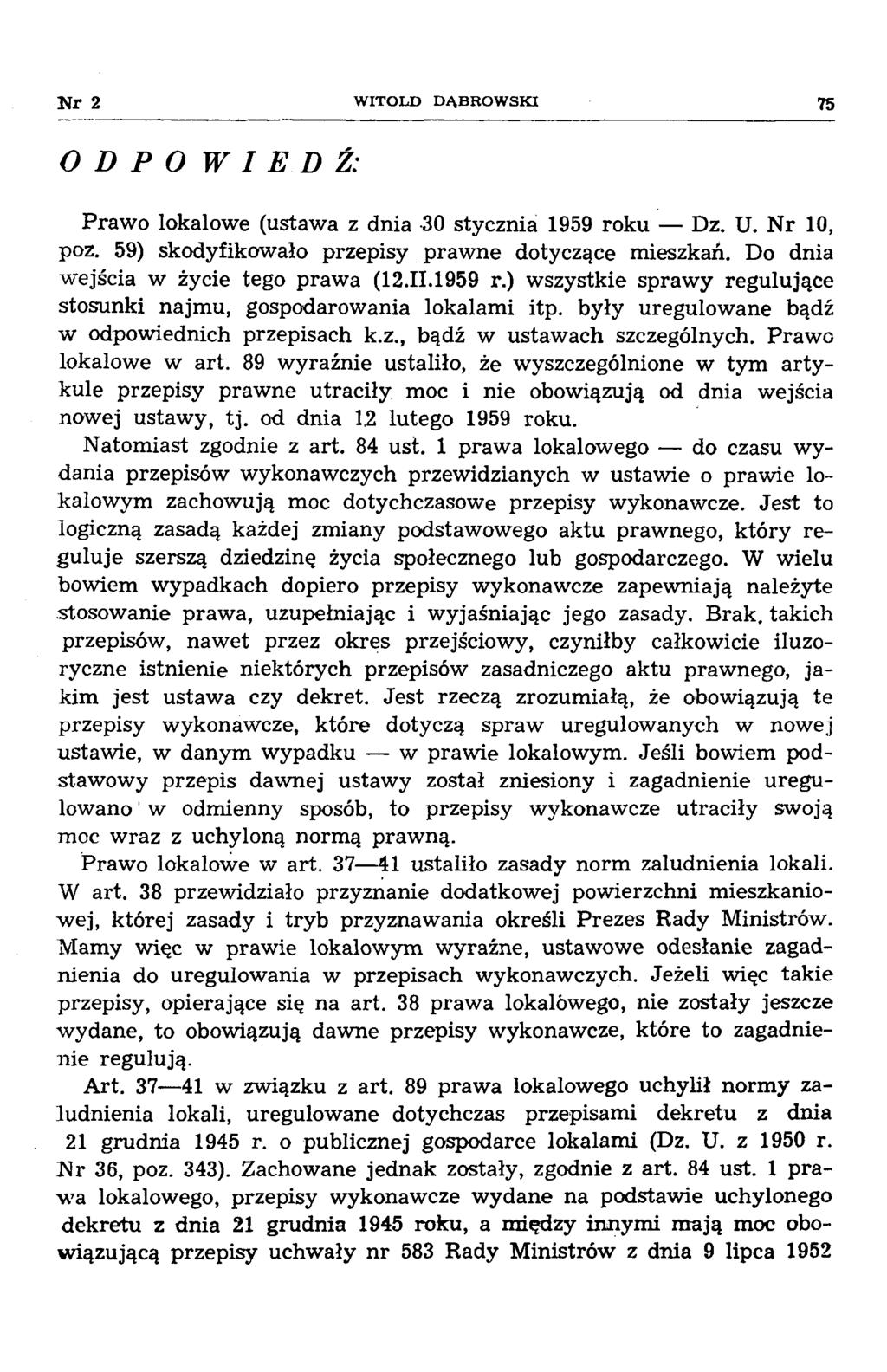 N r 2 W IT O L D D Ą B R O W SK I 75 O D P O WIEDŹ: Prawo lokalowe (ustawa z dnia 30 stycznia 1959 roku Dz. U. N r 10, poz. 59) skodyfikowało przepisy prawne dotyczące mieszkań.