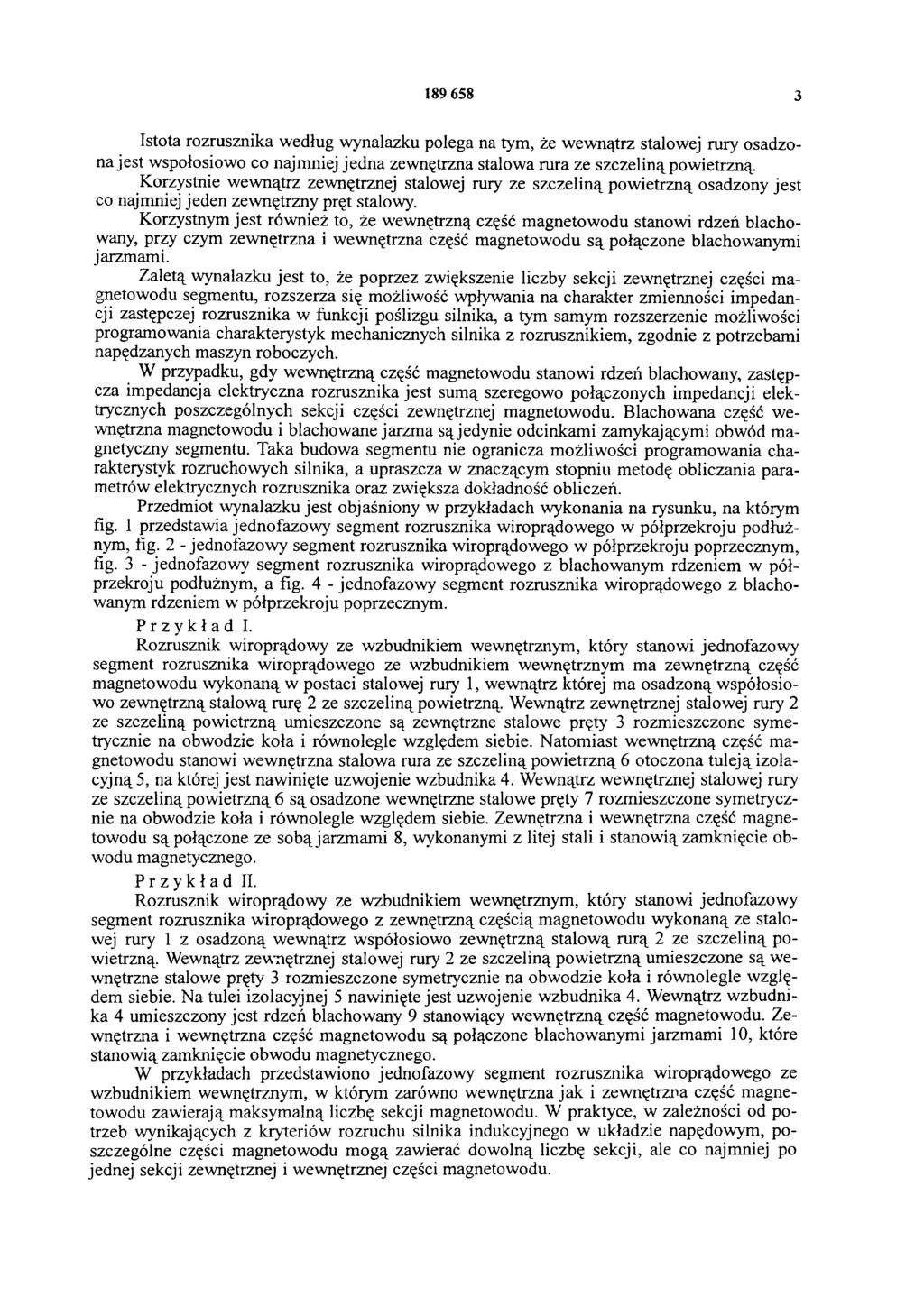 189 658 3 Istota rozrusznika według wynalazku polega na tym, że wewnątrz stalowej rury osadzona jest wspołosiowo co najmniej jedna zewnętrzna stalowa rura ze szczeliną powietrzną.