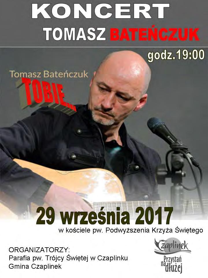 BIULETYN INFORMACYJNY wrzesień 2017 KULTURA, SPORT KONCERT TOMASZA BATEŃCZUKA Serdecznie zapraszam na poetycki koncert Tomasza Bateńczuka, który 29 września 2017 r. o godz. 19:00 w kościele pw.