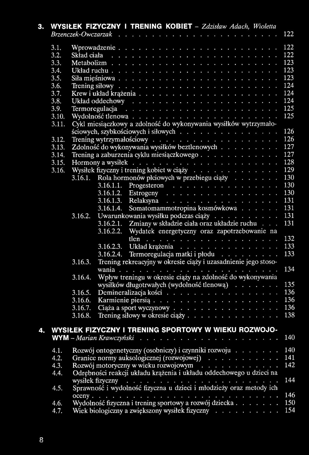 Cykl miesiączkowy a zdolność do wykonywania wysiłków wytrzymałościowych, szybkościowych i siłowych... 126 3.12. Trening wytrzymałościowy...126 3.13. Zdolność do wykonywania wysiłków beztlenowych.