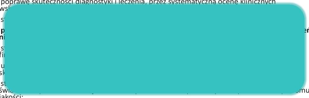 Ustawa o jakości w ochronie zdrowia i bezpieczeństwie pacjenta Uregulowanie kwestii systemowego monitorowania jakości udzielanych świadczeń zdrowotnych w drodze odrębnego aktu prawnego pozwoli na: 1)