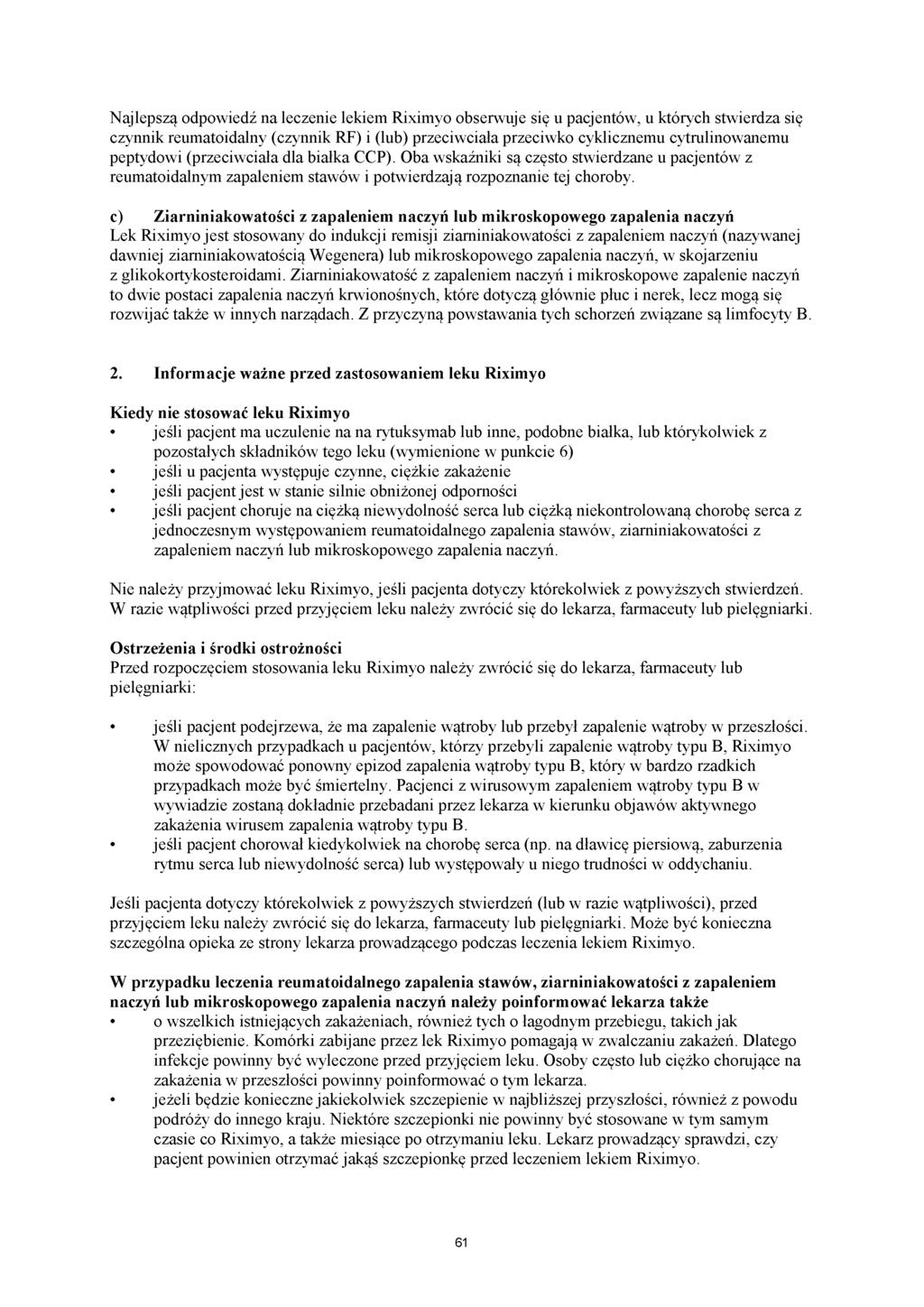 Najlepszą odpowiedź na leczenie lekiem Riximyo obserwuje się u pacjentów, u których stwierdza się czynnik reumatoidalny (czynnik RF) i (lub) przeciwciała przeciwko cyklicznemu cytrulinowanemu