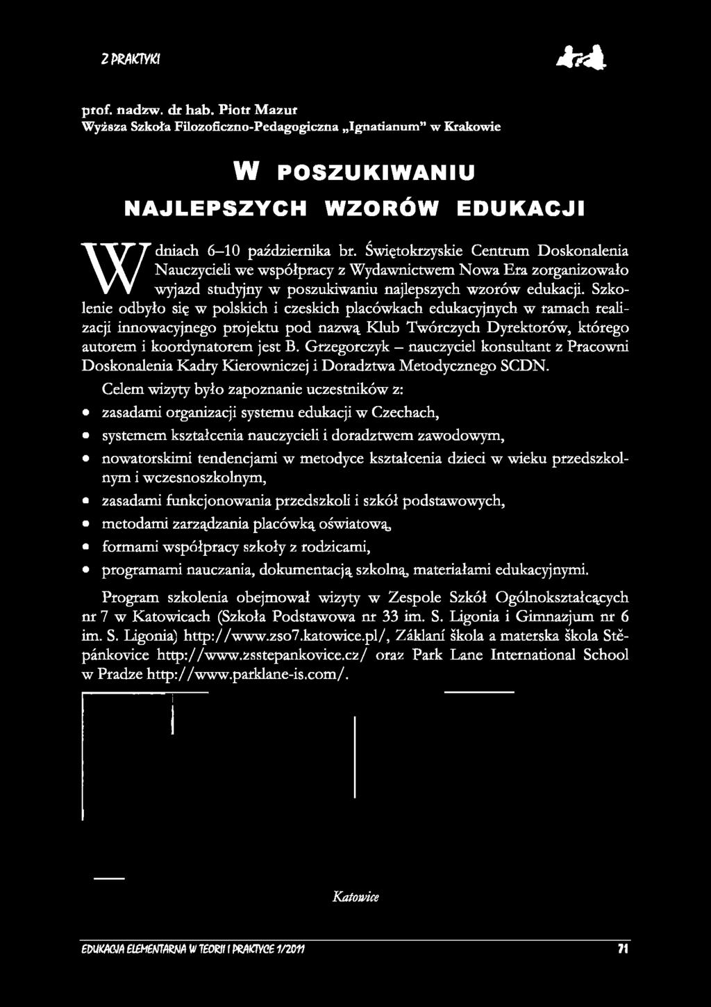 Szkolenie odbyło się w polskich i czeskich placówkach edukacyjnych w ramach realizacji innowacyjnego projektu pod nazwą Klub Twórczych Dyrektorów, którego autorem i koordynatorem jest В.