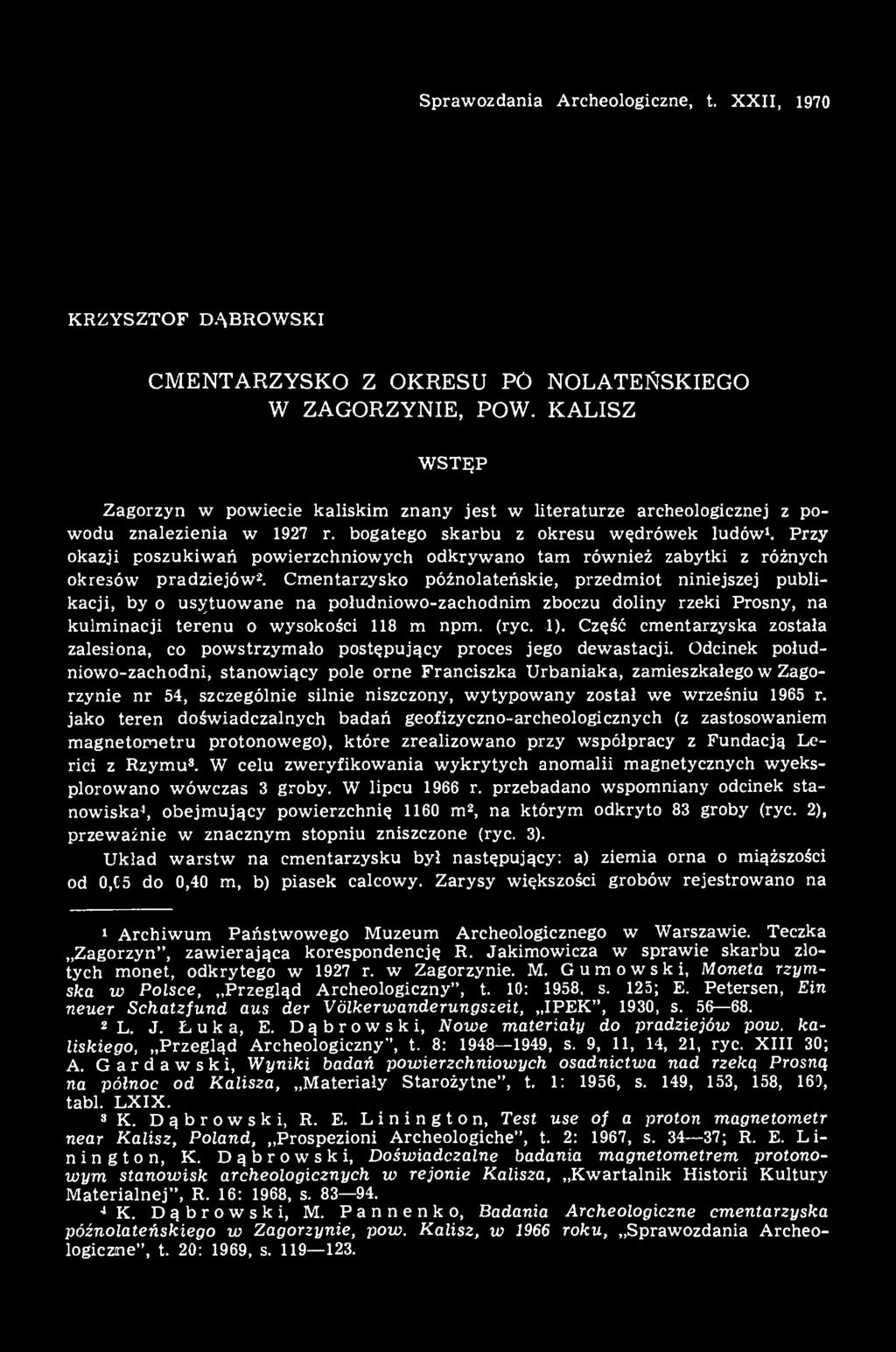 Przy okazji poszukiwań powierzchniowych odkrywano tam również zabytki z różnych okresów pradziejów 2.