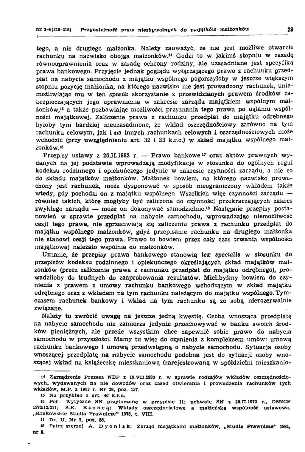 N r 3-4 (315-318) Przynależność praw niezbywalnych do majątków małżonków 29 tego, a nie drugiego małżonka. Należy zauważyć, że nie jest możliwe otwarcie rachunku na nazwisko obojga małżonków.