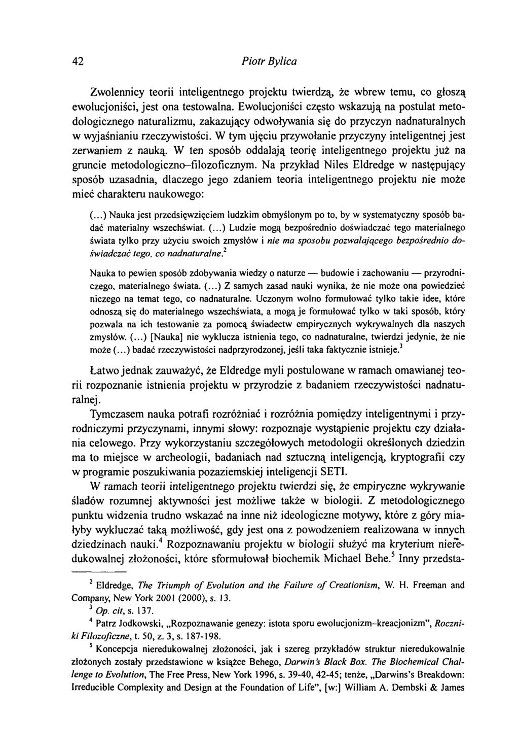 42 Piotr Bylica Zwolennicy teorii inteligentnego projektu twierdzą, że wbrew temu, co głoszą ewolucjoniści, jest ona testowalna.