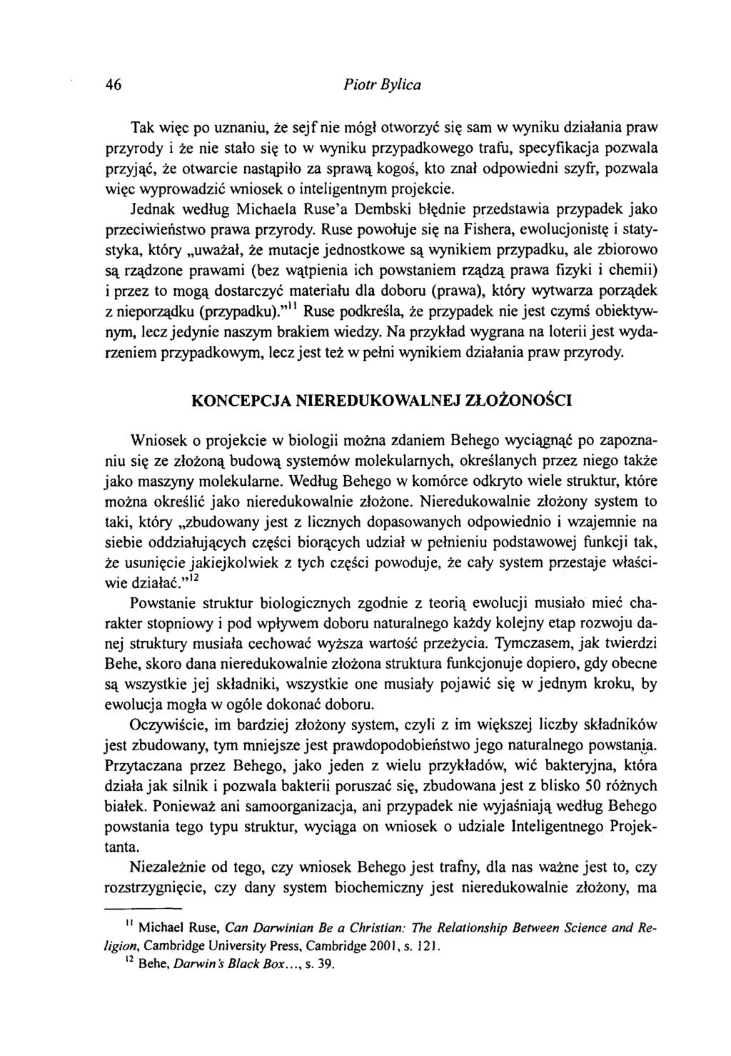 46 Piotr Bylica Tak więc po uznaniu, że sejf nie mógł otworzyć się sam w wyniku działania praw przyrody i że nie stało się to w wyniku przypadkowego trafu, specyfikacja pozwala przyjąć, że otwarcie