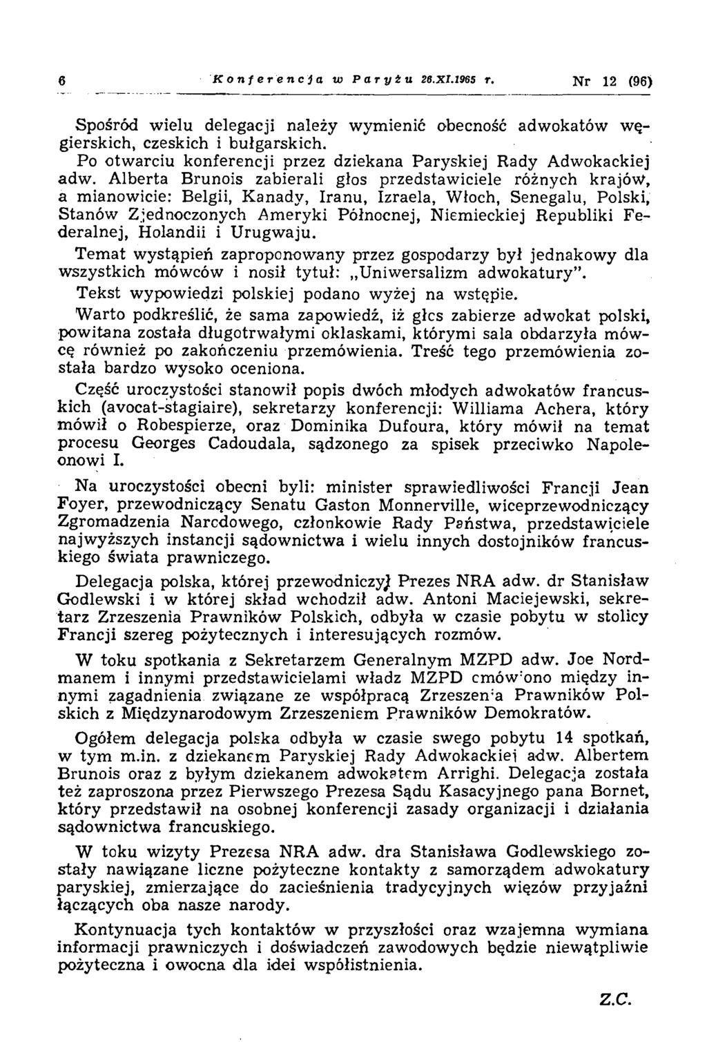 Konferencja w Paryżu 28.XI.19S5 r. Nr 12 (96) Spośród w ielu delegacji należy w ym ienić obecność adwokatów w ę gierskich, czeskich i bułgarskich.