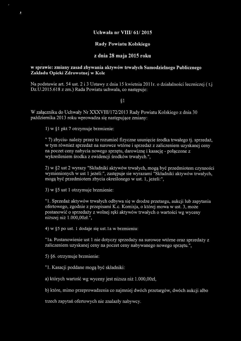 j W załączniku do Uchwały Nr XXXVIII/l 72/201 3 Rady Powiatu Kolskiego z dnia 30 października 2013 roku wprowadza się następujące zmiany: 1) w 1 pkt 7 otrzymuje brzmienie: l " 7) zbyciu- należy przez