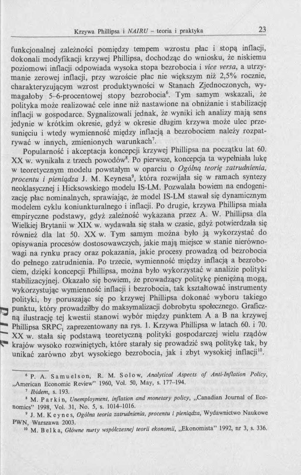 funkcjonalnej zależności pomiędzy tempem wzrostu płac i stopą inflacji, dokonali modyfikacji krzywej Phillipsa, dochodząc do wniosku, że niskiemu poziomowi inflacji odpowiada wysoka stopa bezrobocia