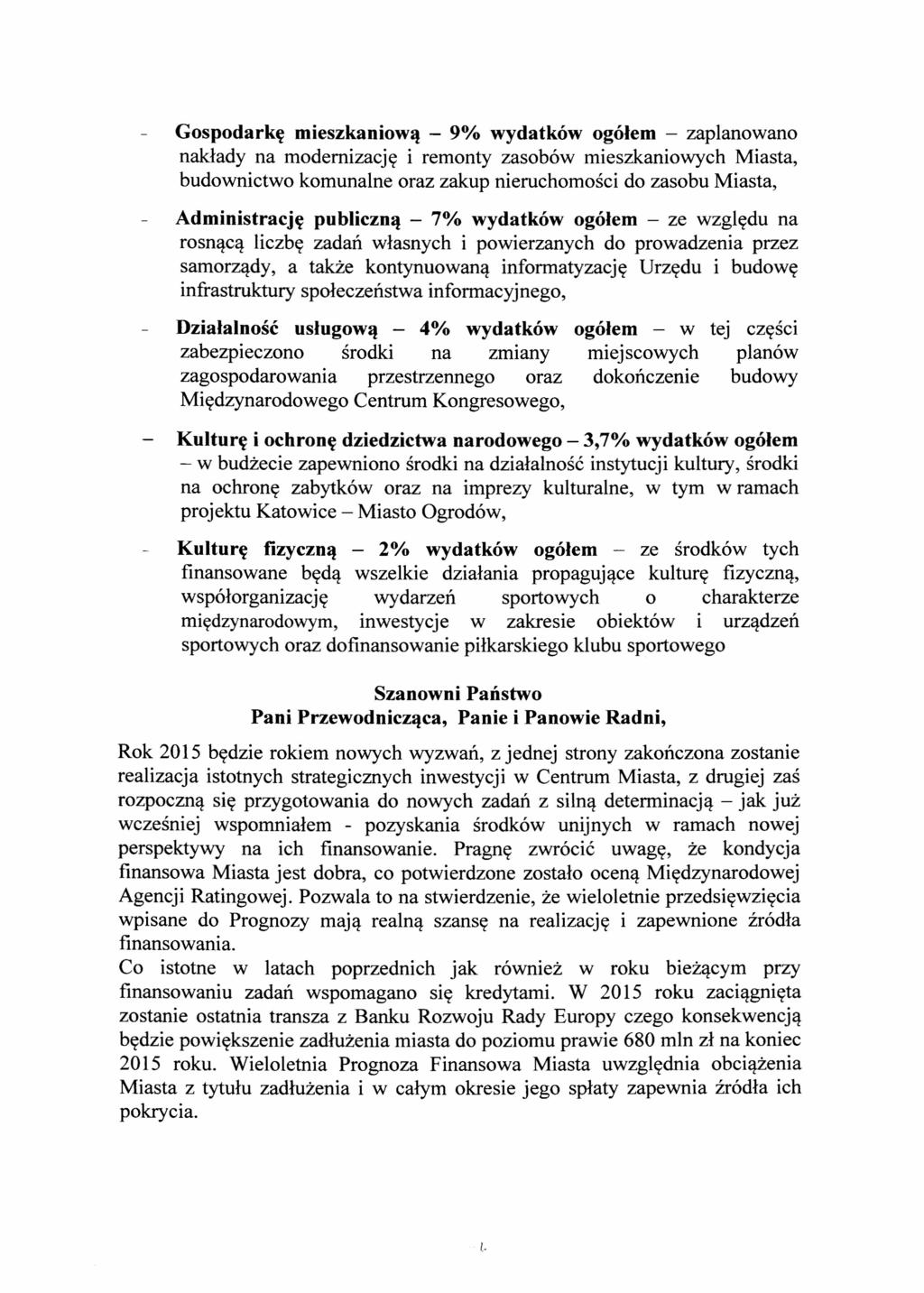 Gospodarkę mieszkaniową - 9% wydatków ogółem - zaplanowano nakłady na modernizację i remonty zasobów mieszkaniowych Miasta, budownictwo komunalne oraz zakup nieruchomości do zasobu Miasta,