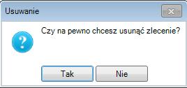 4.4. Zlecenia -> Usuń Po wybraniu zlecenia i wybraniu opcji Usuń pojawi się następujący komunikat: (rys.