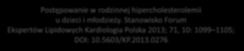 Rekomendacje lipidowe - dzieci Pierwsze badania lipidowe na czczo u dzieci obciążonych czynnikami ryzyka chorób sercowo-naczyniowych już od 2. roku życia,