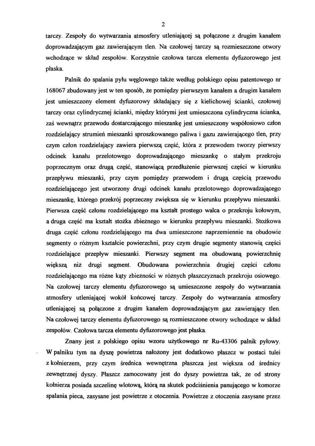 2 tarczy. Zespoły do wytwarzania atmosfery utleniającej są połączone z drugim kanałem doprowadzającym gaz zawierającym tlen. Na czołowej tarczy są rozmieszczone otwory wchodzące w skład zespołów.