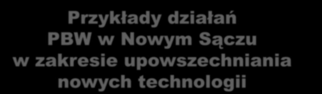 Przykłady działań PBW w Nowym Sączu w