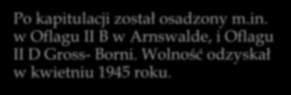 Następnie major Henryk Sucharski przebywał w obozach jenieckich Oflag II B w Choszcznie i II D w Bornym Sulinowie. Z obozu został wyzwolony przez żołnierzy brytyjskich (luty 1945 r.).