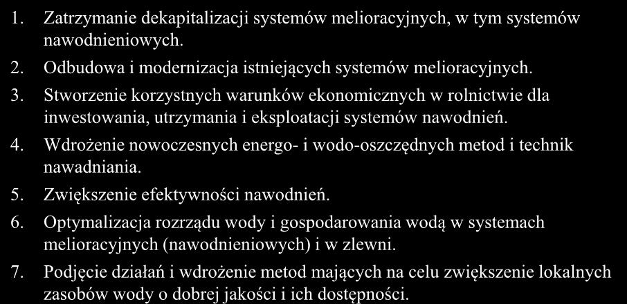 CELE I ZADANIA DLA MELIORACJI I GOSPODARKI WODNEJ W ROLNICTWIE 1. Zatrzymanie dekapitalizacji systemów melioracyjnych, w tym systemów nawodnieniowych. 2.