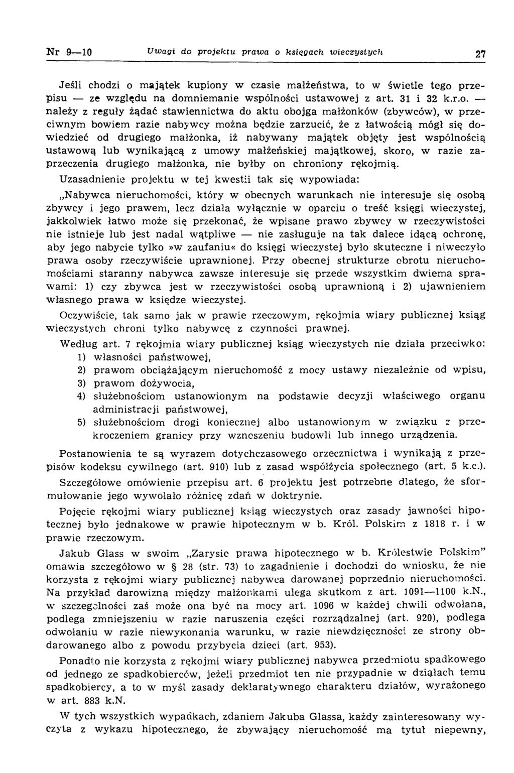 N r 9 10 Uwagi do projektu prawa o księgach wieczystych 27 Jeśli chodzi o m ajątek kupiony w czasie m ałżeństw a, to w św ietle tego p rzepisu ze względu na dom niem anie wspólności ustaw owej z art.