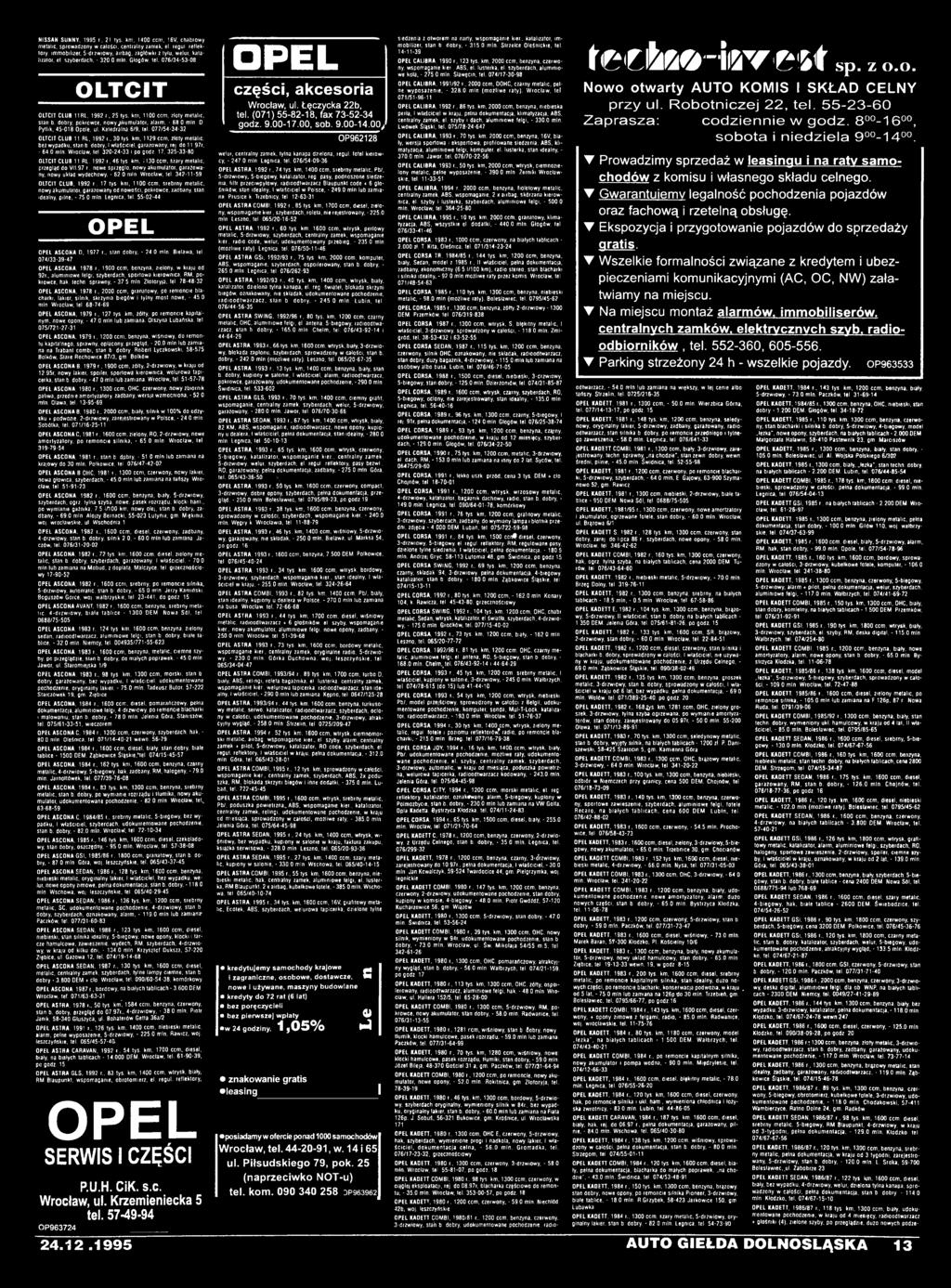 45-018 Opole, ul. Katedralna 6/9, tel. 077/54-34-32 OLTCIT CLUB 11 RL. 1992 r.. 30 tys km, 1129 ccm. złoty metalic, bez wypadku, stan b dobry. I właściciel, garażowany, rei do 11 97r. - 64.0 min.