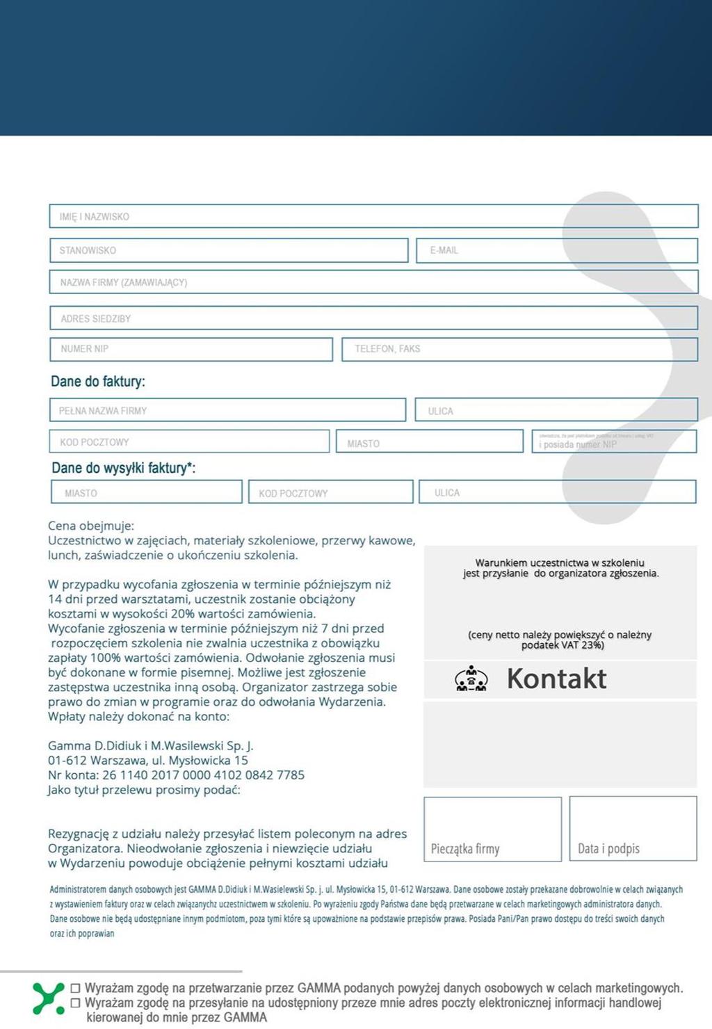 Prosimy o wypełnienie i przesłanie formularza faksem na numer (22) 266 08 51 lub po zeskanowaniu, na adres e-mail: monika.romanowska@projektgamma.pl - 1.400 zł do 15 lutego - 1.