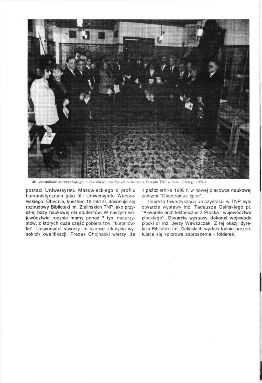 40 uczestników nadzwyczajnego, o charakterze uroczystym posiedzenia Zarządu TNP w dniu 12 lutego 1994 r postaci Uniwersytetu Mazowieckiego o profilu humanistycznym jako filii Uniwersytetu