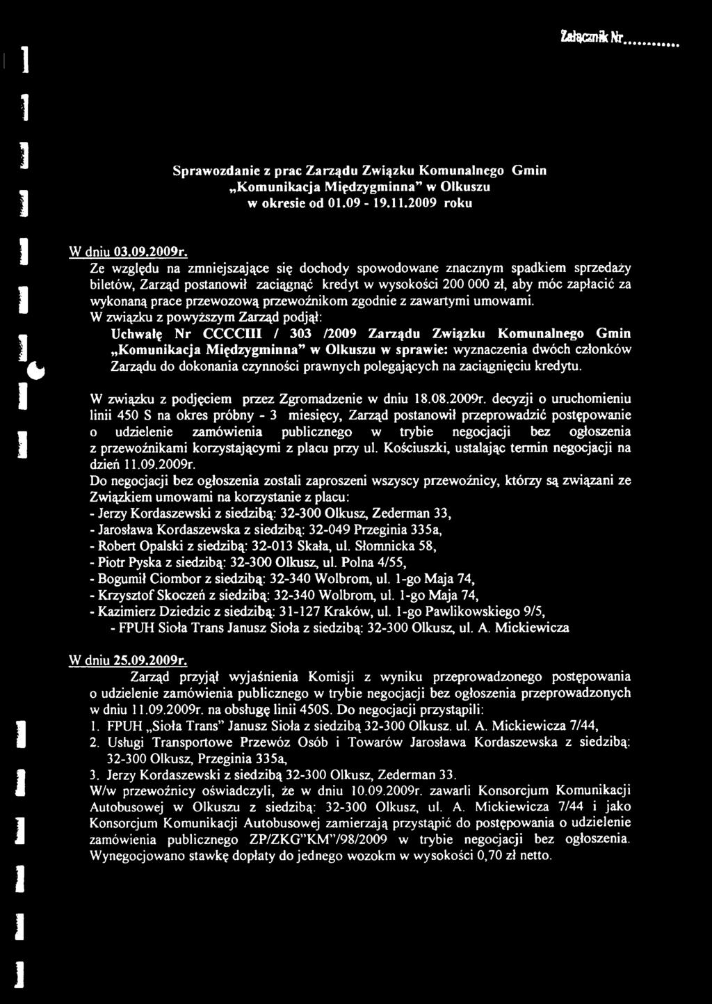 Zarząd postanowił zaciągnąć kredyt w wysokości 200 000 zł, aby móc zapłacić za wykonaną prace przewozową przewoźnikom zgodnie z zawartymi umowami.