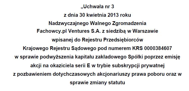 3. Podstawa prawna emisji instrumentów finansowych Akcje Serii E Akcje Serii E zostały wyemitowane na podstawie uchwały Walnego Zgromadzenia.