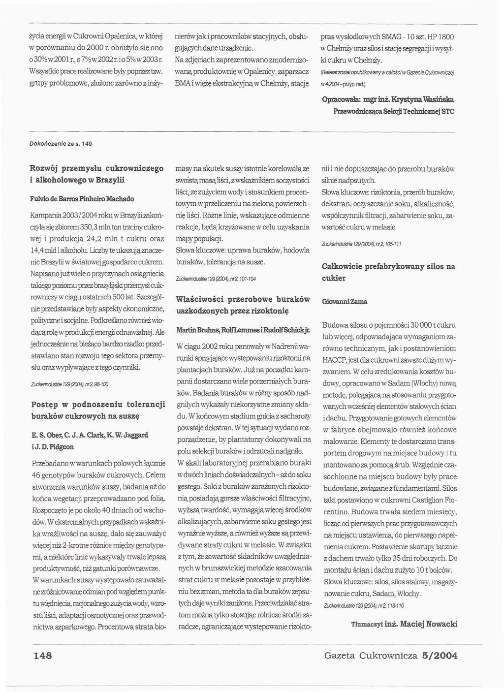 życia energii w Cukrowni Opalenica, w której w porównaniu do 2000 r. obniżyło się ono O30%w2001r.,o7%w2002r.io5%w2003r. Wszystkie prace realizowane były poprzez tzw.