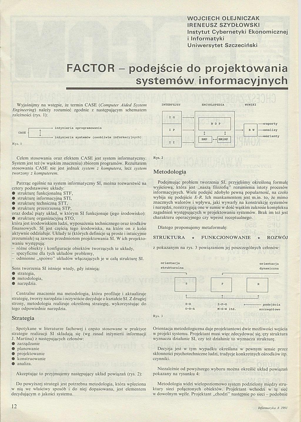 W O J C IE C H O LE JN IC Z A K IR E N E U S Z S Z Y D Ł O W S K I In s ty tu t Cybernetyki Ekonomicznej i In fo rm a ty k i U n iw e rs y te t Szczeciński FACTOR - podejście do p ro je k to w a n ia