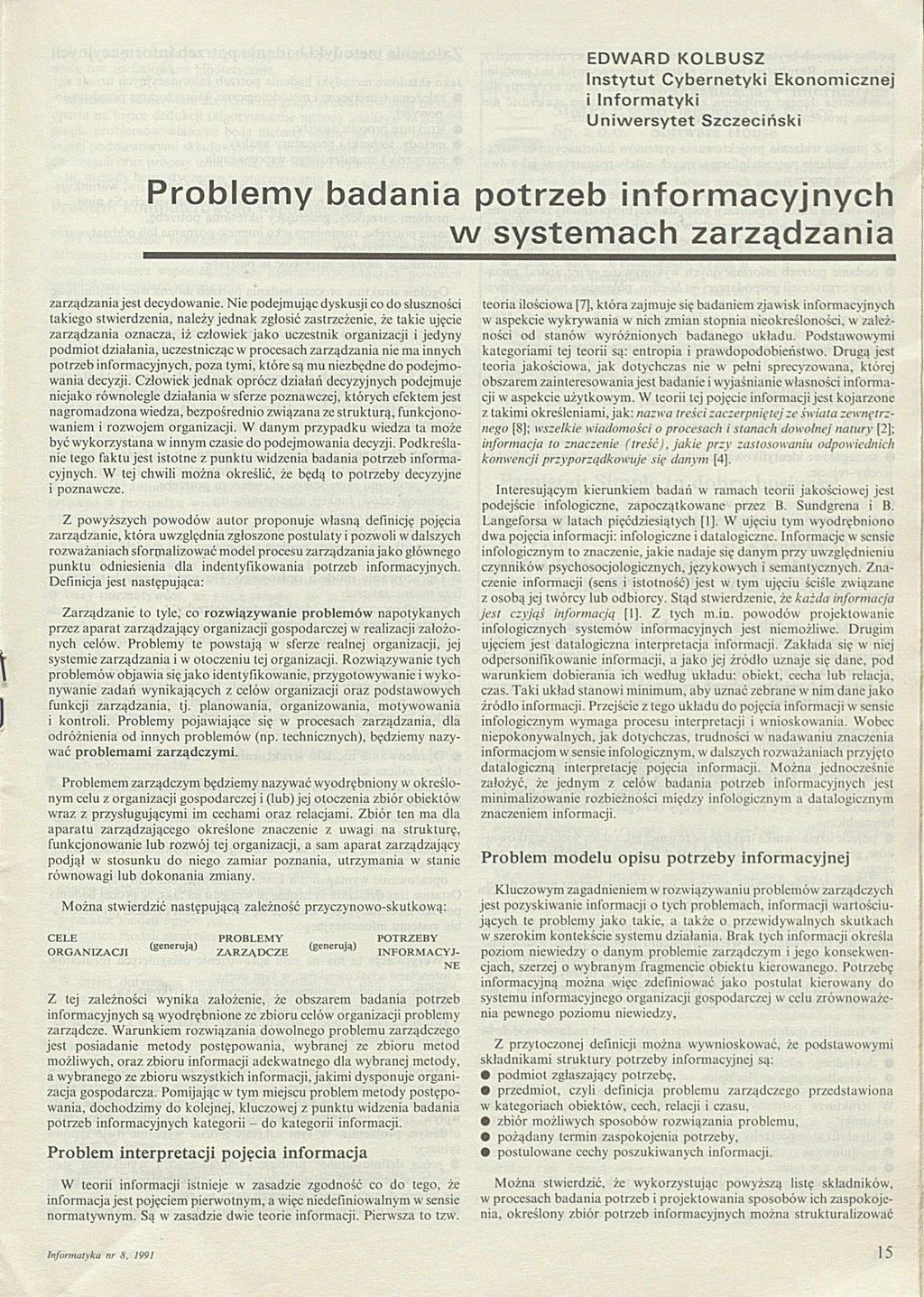 E D W A R D K O LBUS Z In s ty tu t Cybernetyki Ekonomicznej i In fo rm a ty k i U n iw e rs y te t Szczeciński Problem y badania potrzeb inform acyjnych w systemach zarządzania zarządzania jest