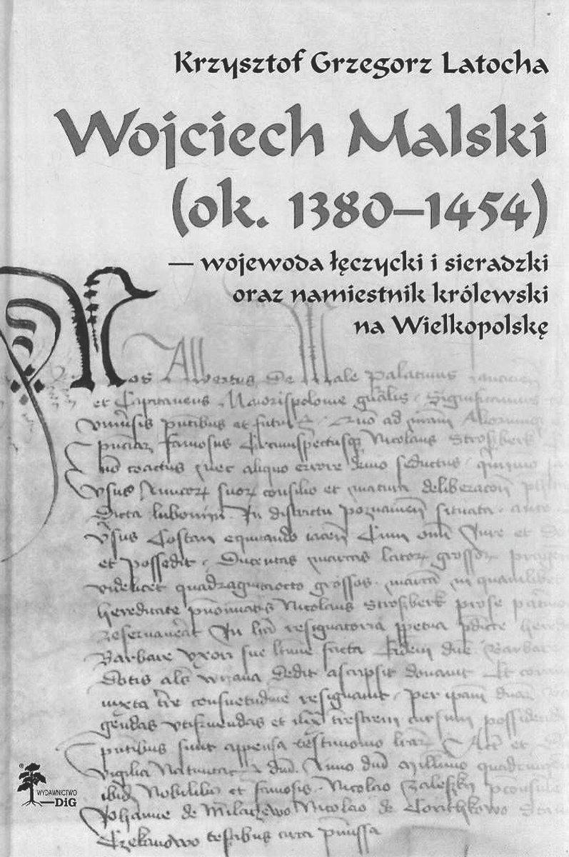 273 RECENZJE Krzysztof Grzegorz Latocha, Wojciech Malski (ok. 1380 1454) wojewoda łęczycki i sieradzki oraz namiestnik królewski na Wielkopolskę, Wydawnictwo DiG, Warszawa 2015, ss. 221.