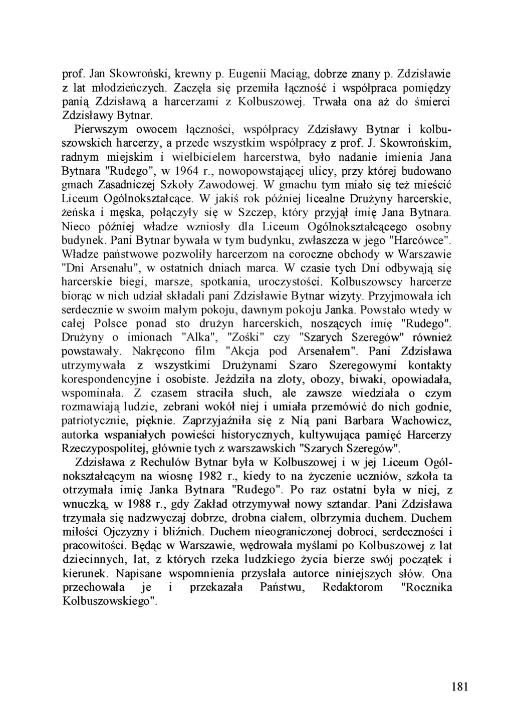 prof. Jan Skowroński, krewny p. Eugenii Maciąg, dobrze znany p. Zdzisławie z lat młodzieńczych. Zaczęła się przemiła łączność i współpraca pomiędzy panią Zdzisławą a harcerzami z Kolbuszowej.