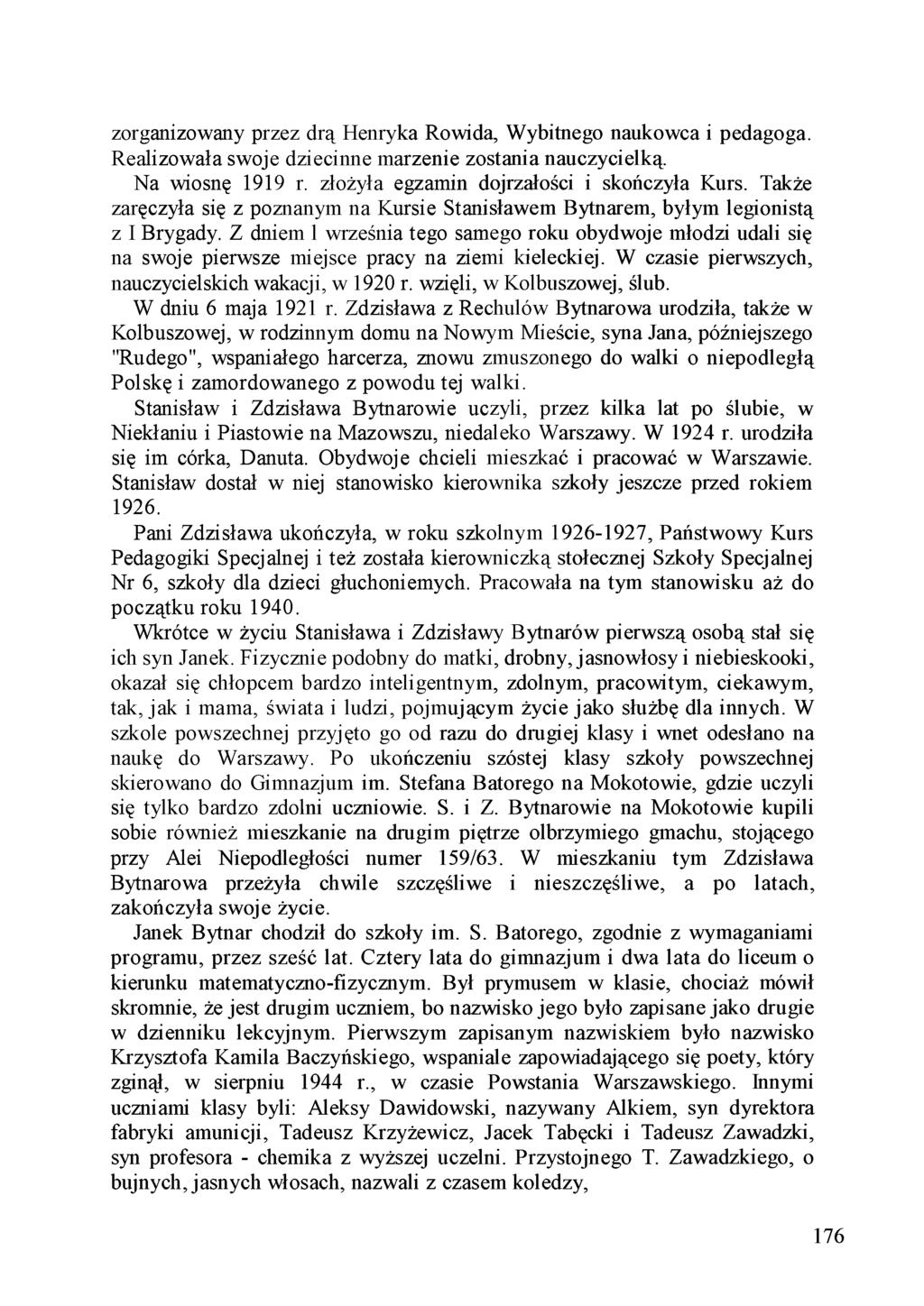 zorganizowany przez drą Henryka Rowida, Wybitnego naukowca i pedagoga. Realizowała swoje dziecinne marzenie zostania nauczycielką. Na wiosnę 1919 r. złożyła egzamin dojrzałości i skończyła Kurs.