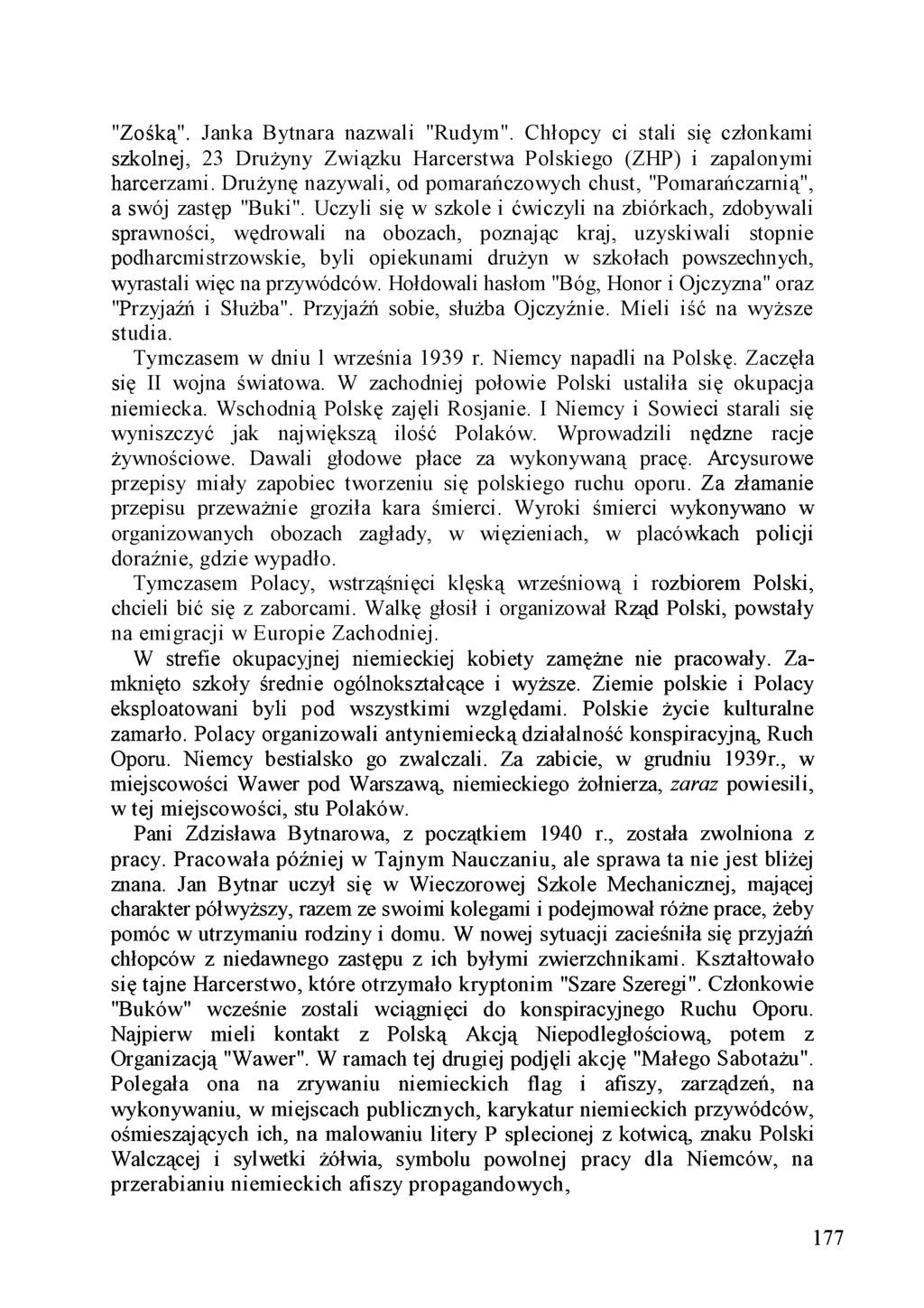 "Zośką. Janka Bytnara nazwali "Rudym". Chłopcy ci stali się członkami szkolnej, 23 Drużyny Związku Harcerstwa Polskiego (ZHP) i zapalonymi harcerzami.