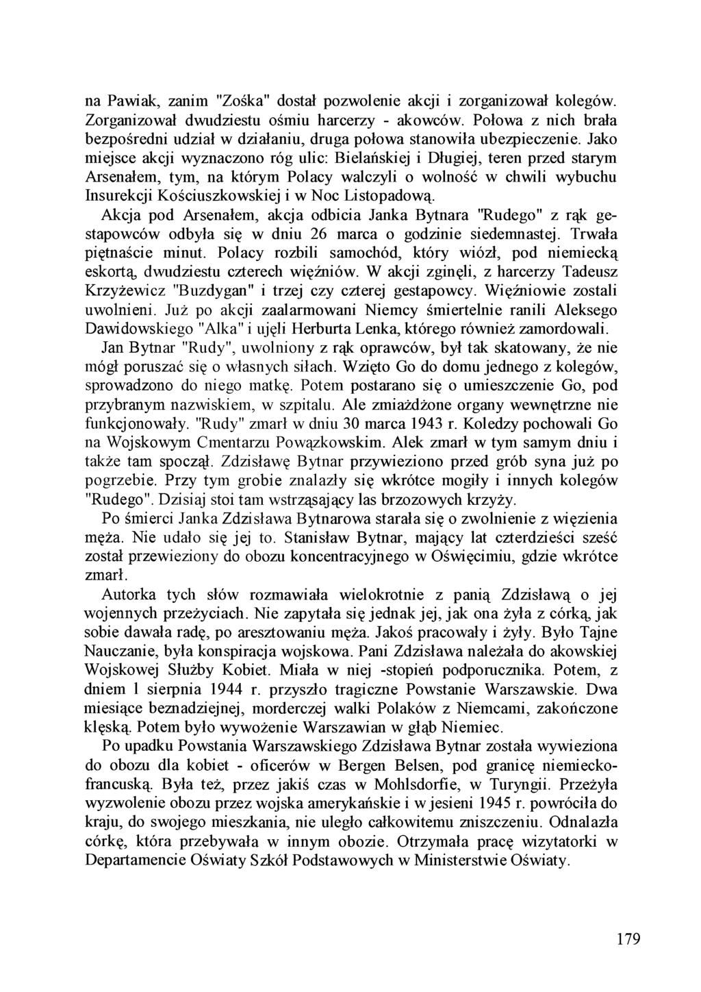 na Pawiak, zanim "Zośka" dostał pozwolenie akcji i zorganizował kolegów. Zorganizował dwudziestu ośmiu harcerzy - akowców.
