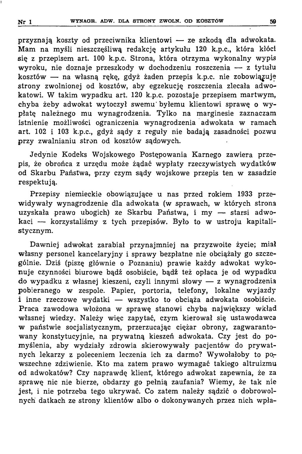 I N r 1 W Y NAGR. ADW. DLA S T R O N T ZW O LN. O D K O SZT Ó W 59 przyznają koszty od przeciw nika klientow i ze szkodą dla adwokata. M am na m yśli nieszczęśliwą redakcję artykułu 120 k.p.c., która kłóci się z przepisem art.