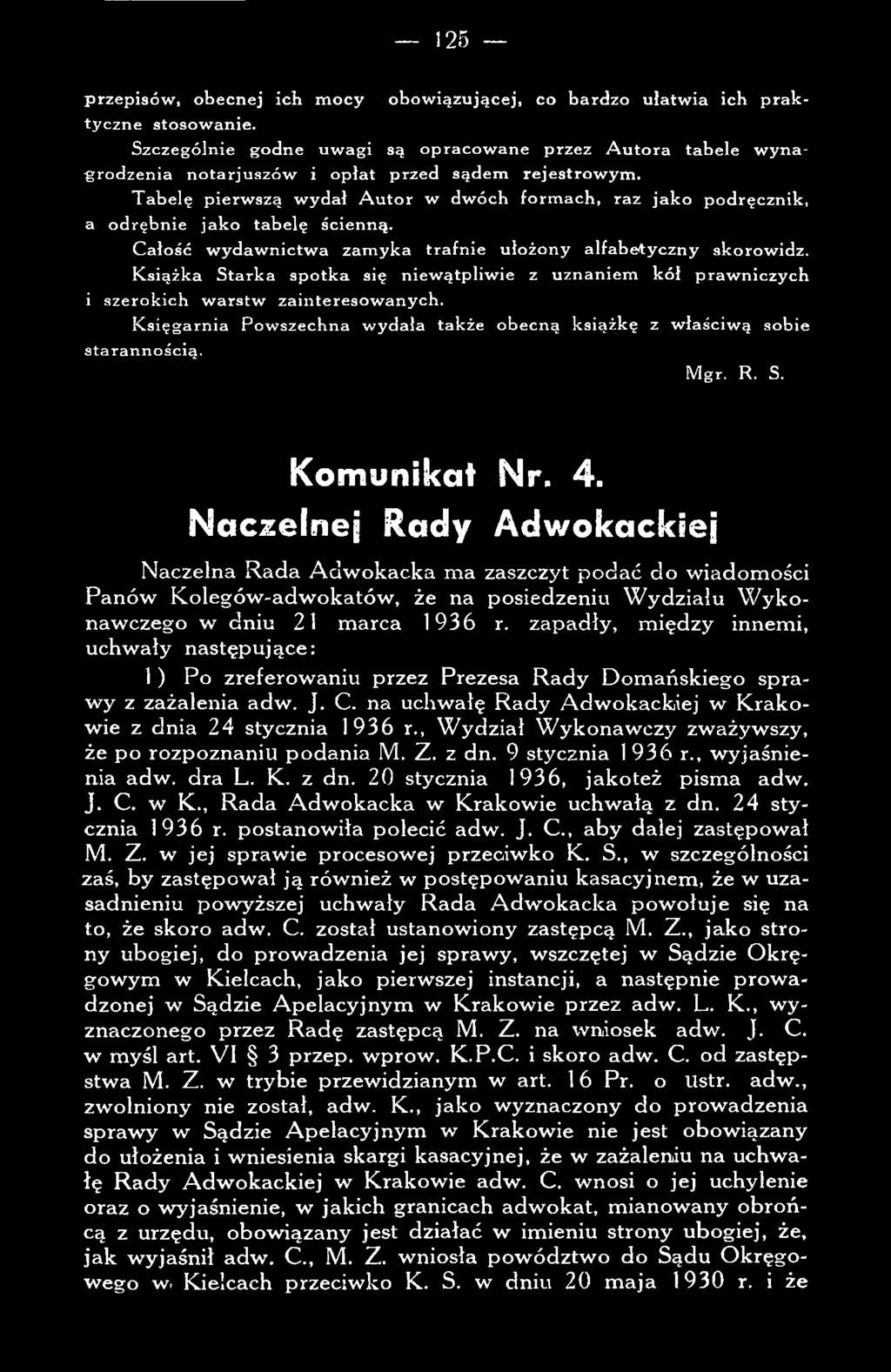 4. N aczelnej Rady Adw okackiej N aczelna R ada A dw o k ack a m a zaszczyt p o d ać d o w iadom ości P anów K olegów -adw okatów, że na posiedzeniu W ydziału W y k o naw czego w dniu 21 m arca 1936