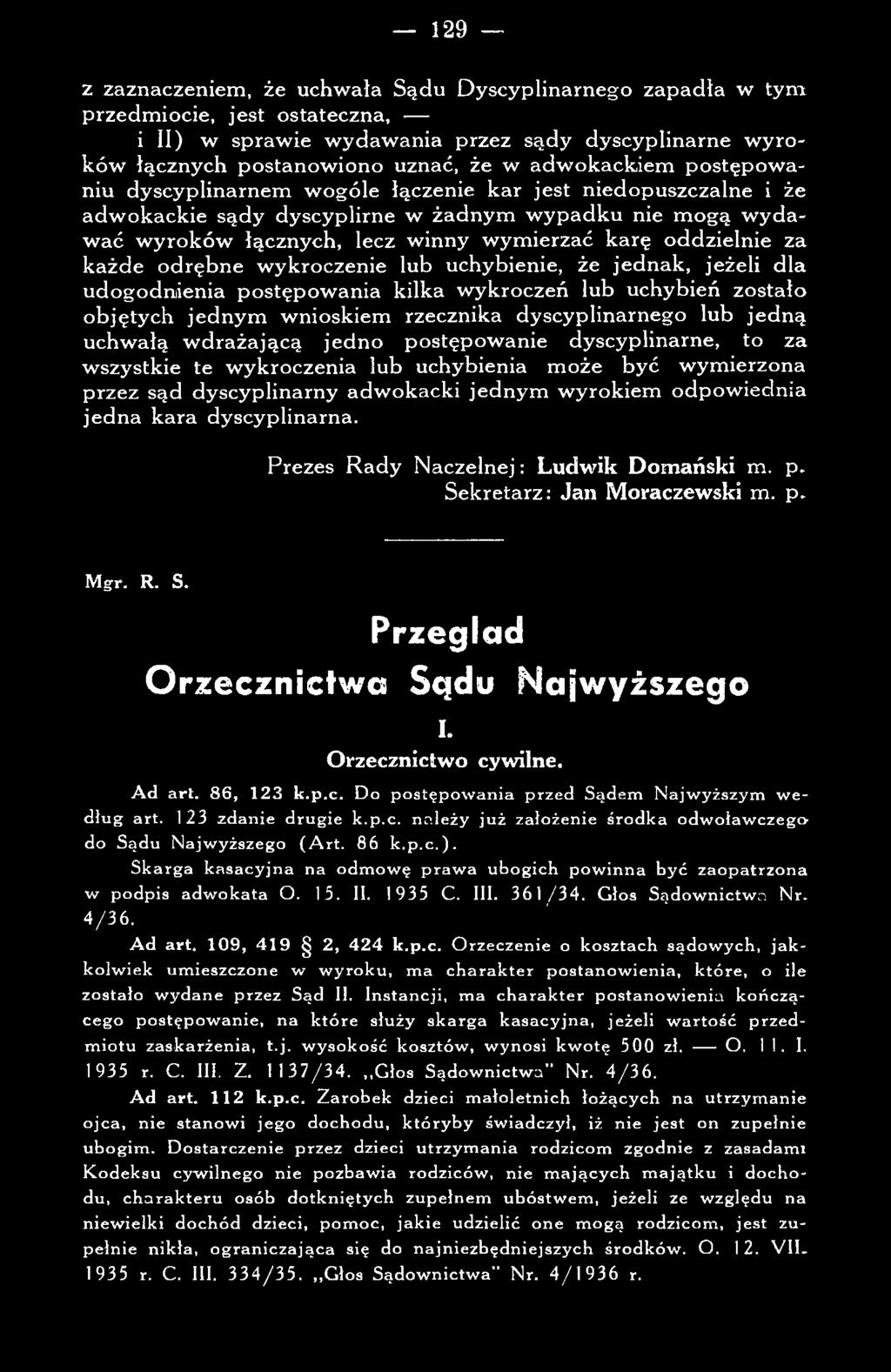 okacki jed n y m w yrokiem odpow iednia je d n a k ara dyscyplinarna. Prezes R ad y N aczeln ej: L udw ik D om ański m. p. S ekretarz: Jan M oraczew ski m. p. Mgr. R. S. Przegląd O rzeczn ictw a Sqdu N ajw yższego i.