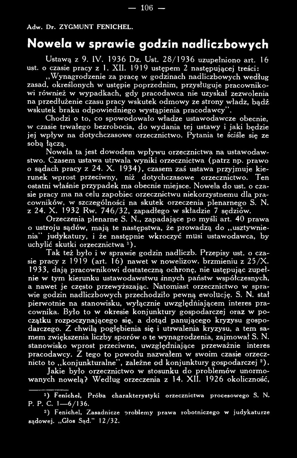 P ytania te ściśle się ze sobą łączą. N ow ela ta jest dow odem w pływ u orzecznictw a na ustaw odaw stwo. C zasem ustaw a utrw ala w yniki orzecznictw a (p a trz np. praw o o sądach pracy z 24. X.