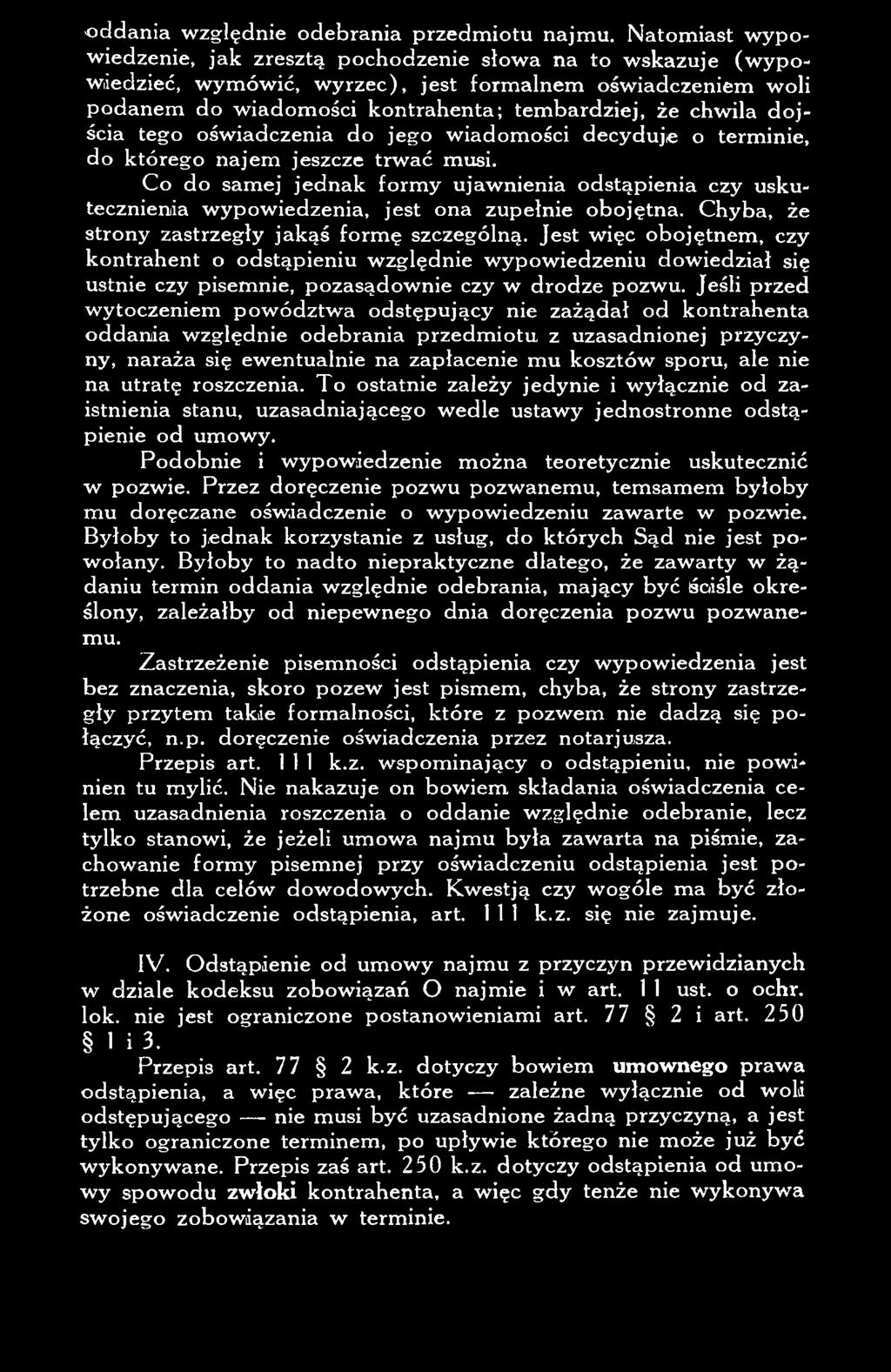 Jest więc obojętnem, czy k o n trahent o odstąpieniu w zględnie w ypow iedzeniu dow iedział się ustnie czy pisem nie, pozasądow nie czy w drodze pozw u.