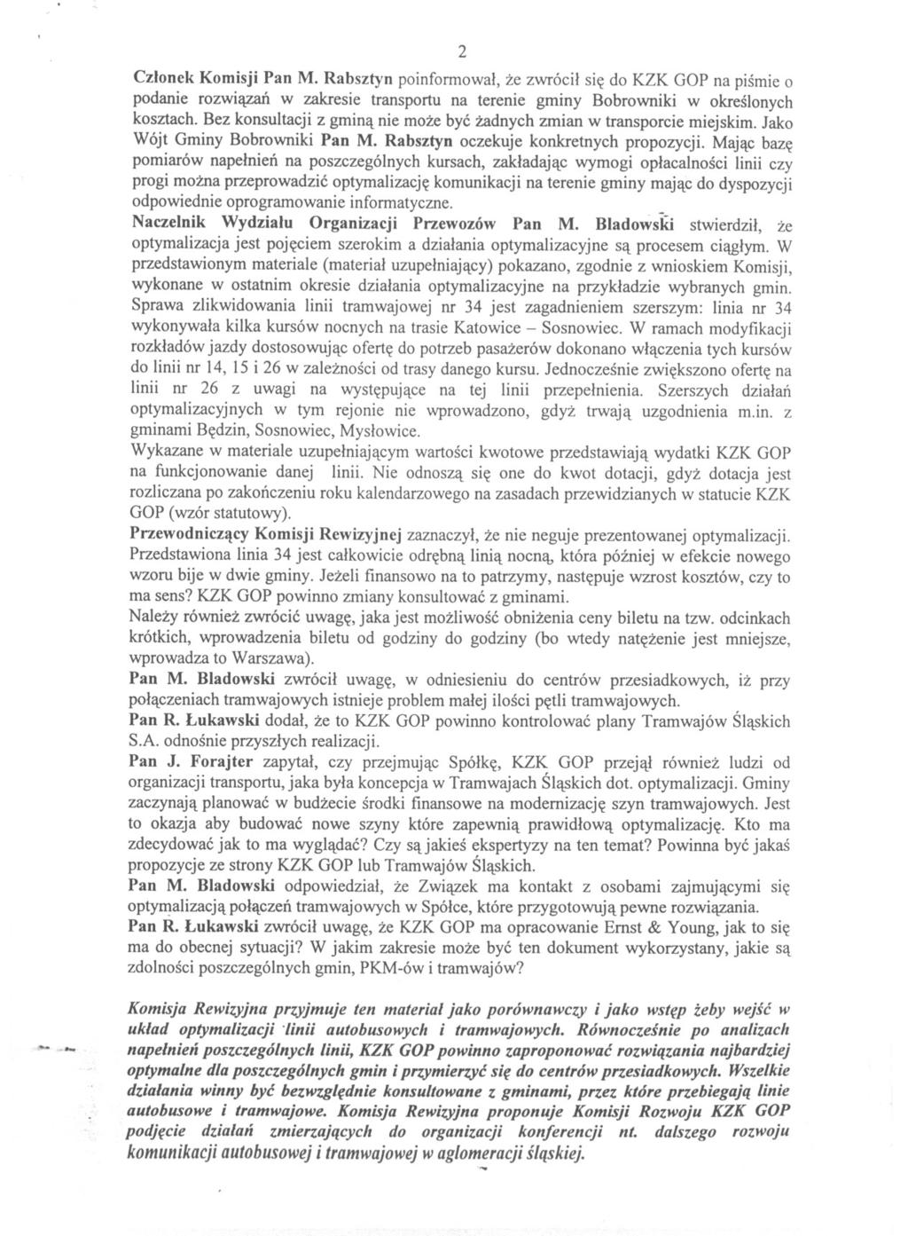 2 Czlonek Komisji Pan M. Rabsztyn poinfonnowal, ze zwrócil sie do KZK GOP na pismie o podanie rozwiazan w zakresie transportu na terenie gminy Bobrowniki w okreslonych kosztach.