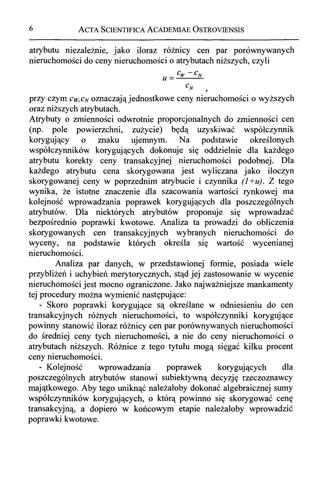 6 Acta Scientifica Academiae Ostroyiensis atrybutu niezależnie, jako iloraz różnicy cen par porównywanych nieruchomości do ceny nieruchomości o atrybutach niższych, czyli u = SkZ il CN, przy czym