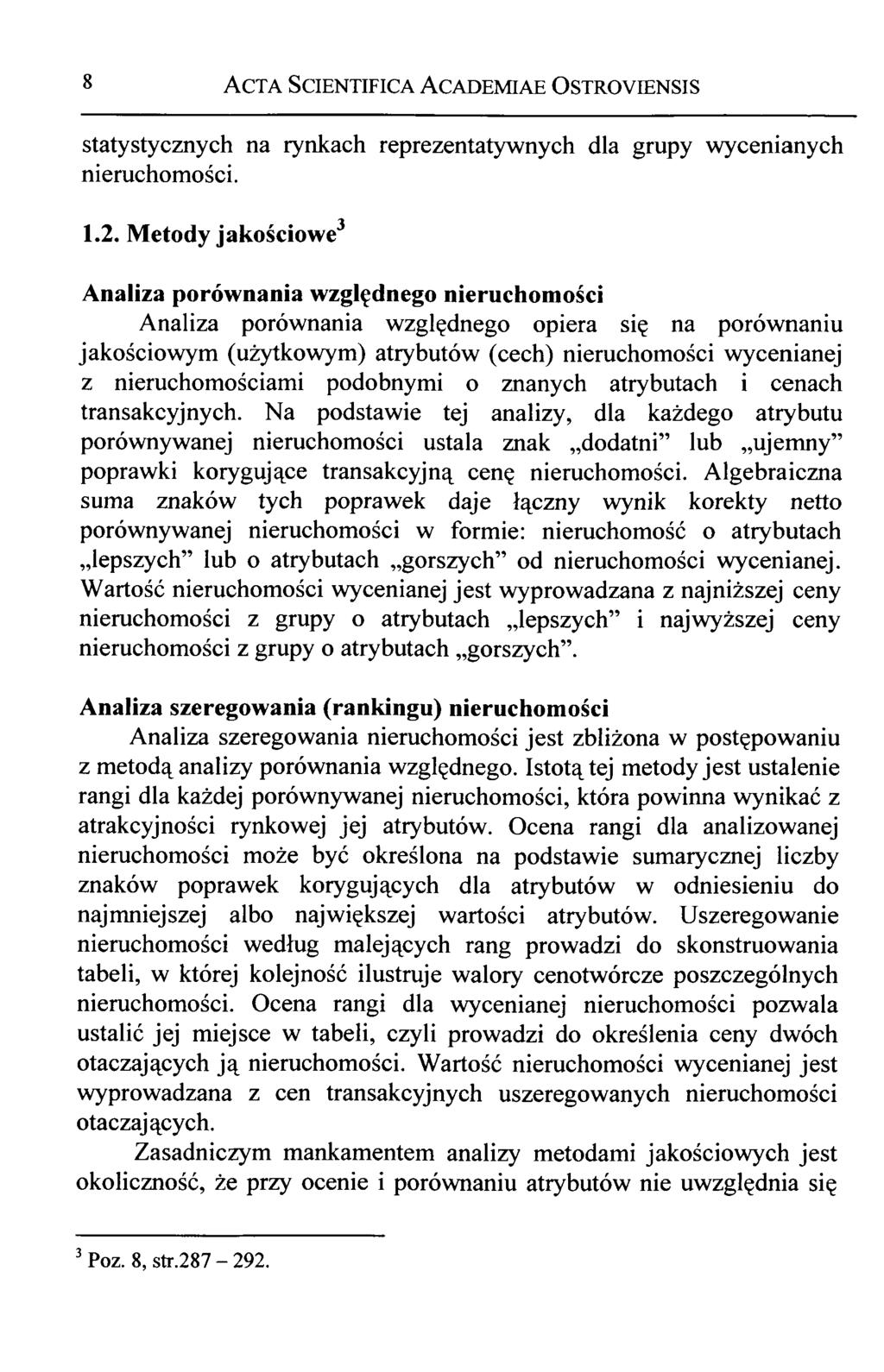 8 Acta Scientifica Academiae Ostroyiensis statystycznych na rynkach reprezentatywnych dla grupy wycenianych nieruchomości. 1.2.