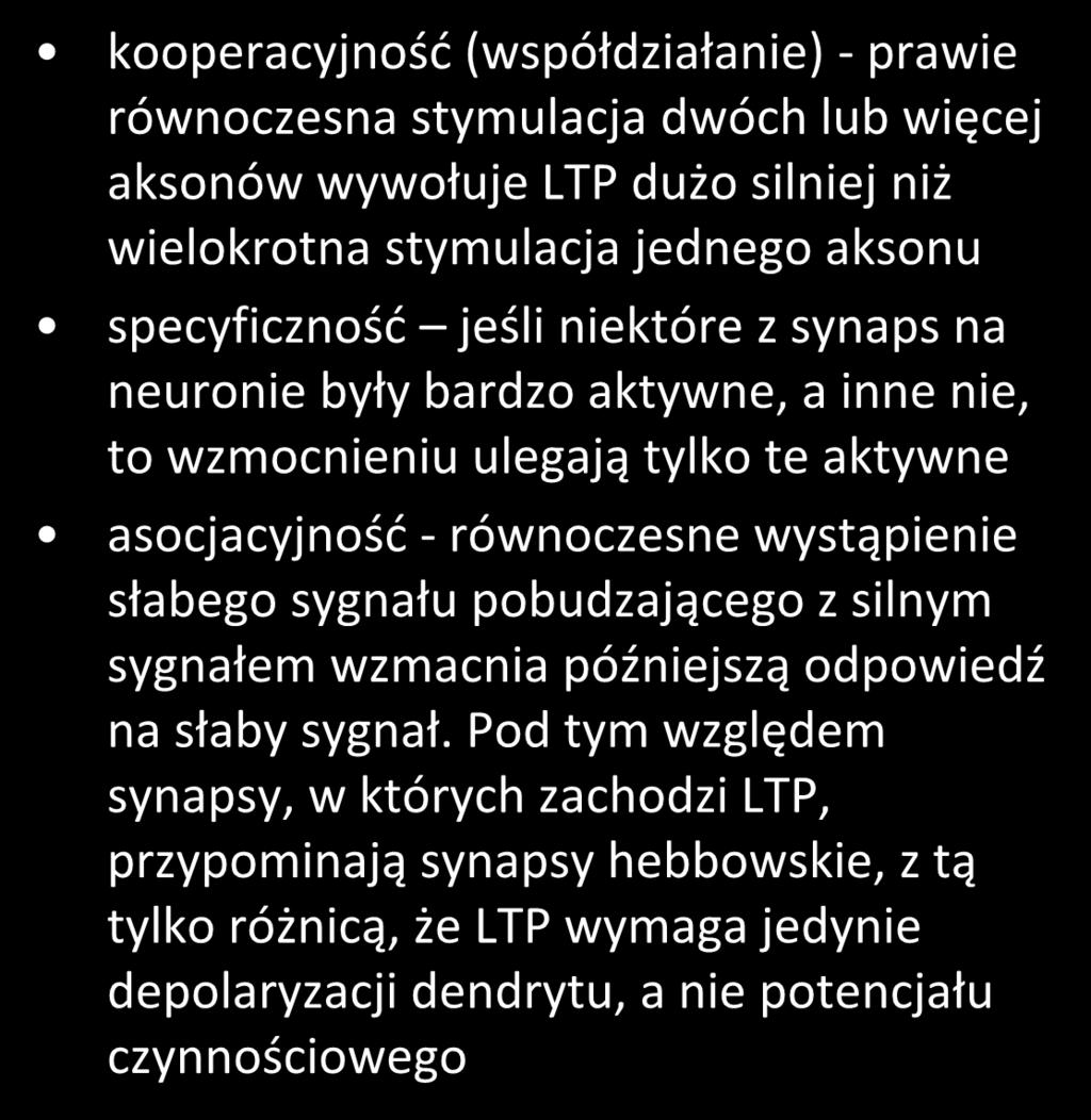 zasady LTP wejście = impulsy aferentne słabe wejście (Sb) silne wejście (Si) kooperacyjność (współdziałanie) - prawie równoczesna stymulacja dwóch lub więcej aksonów wywołuje LTP dużo silniej