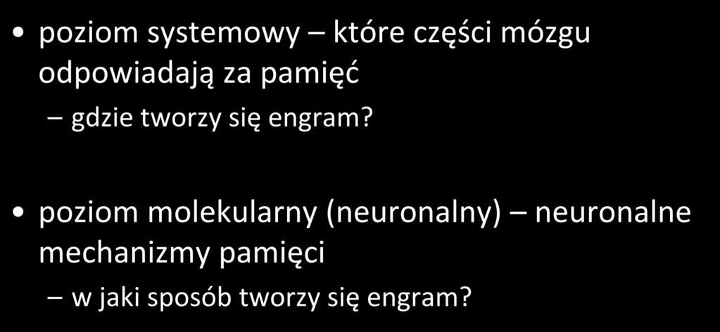 problem engramu dwa aspekty poziom systemowy które części mózgu odpowiadają za pamięć gdzie tworzy się