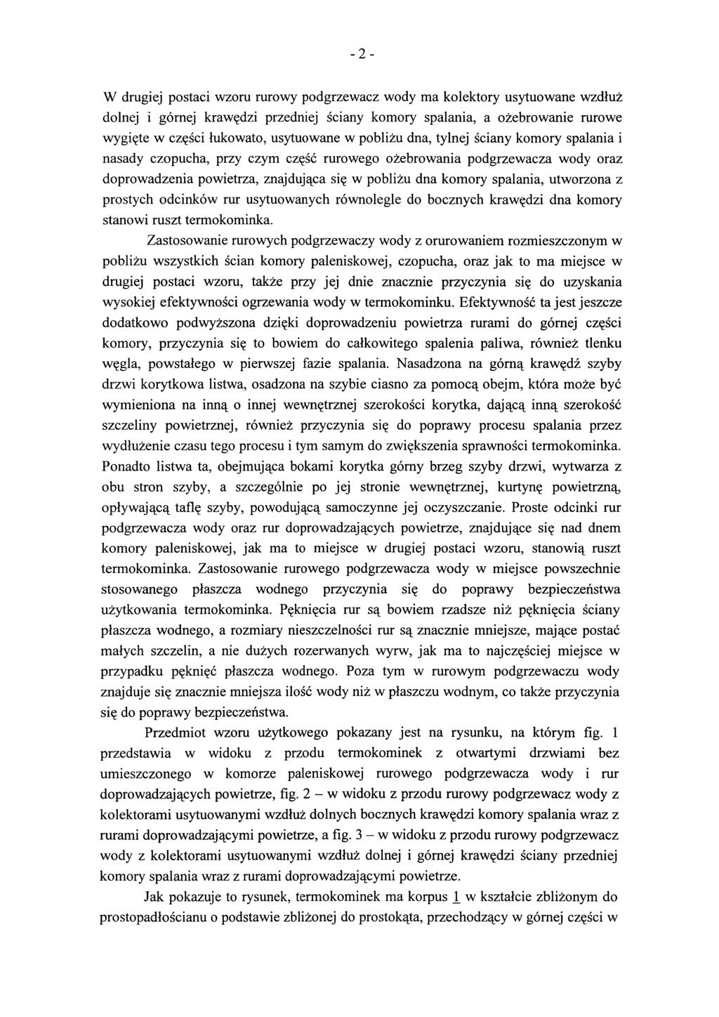 -2- W drugiej postaci wzoru rurowy podgrzewacz wody ma kolektory usytuowane wzdłuż dolnej i górnej krawędzi przedniej ściany komory spalania, a ożebrowanie rurowe wygięte w części łukowato,