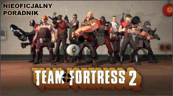 Wstęp Witam wszystkich w nieoficjalnym poradniku do gry Team Fortress 2. Poniższy tekst dedykuję graczom, którzy dopiero zaczynają swą przygodę z sieciowymi FPP.